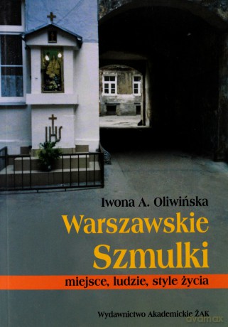 Warszawskie Szmulki. Miejsce, ludzie, style życia - Iwona A. Oliwińska [KSIĄŻKA]
