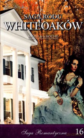 We dworze Whiteoaków. Część 2. Saga Rodu Whiteoaków. Tom 16 - Mazo De La Roche [KSIĄŻKA]
