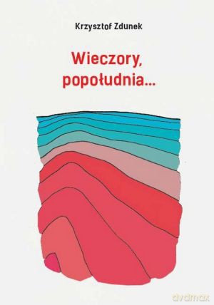 Wieczory, popołudnia... - Krzysztof Zdunek [KSIĄŻKA]
