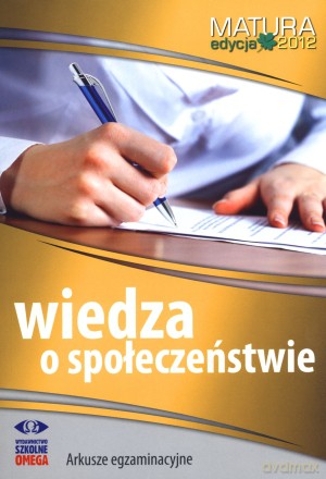 Wiedza o społeczeństwie. Matura 2012. Arkusze egzaminacyjne [KSIĄŻKA]