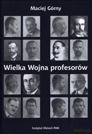 Wielka Wojna profesorów - Maciej Górny [KSIĄŻKA]