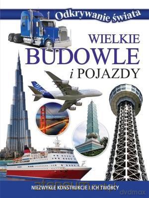 Wielkie budowle i pojazdy. Odkrywanie świata [KSIĄŻKA]