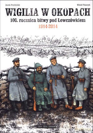 Wigilia w okopach. 100. rocznica bitwy pod Łowczówkiem 1914-2014 - Witold Tkaczyk, Jacek Przybylski [KOMIKS]