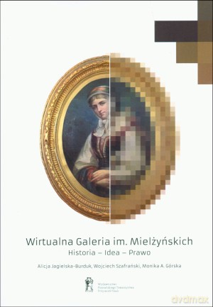 Wirtualna galeria im. Mielżyńskich. Historia - Idea - Prawo [KSIĄŻKA]