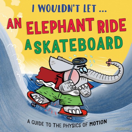 I WouldnÇŃt Let an Elephant Ride a Skateboard [KSIĄŻKA]
