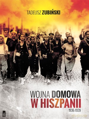 Wojna domowa w Hiszpanii 1936-1939 - Tadeusz Zubiński [KSIĄŻKA]