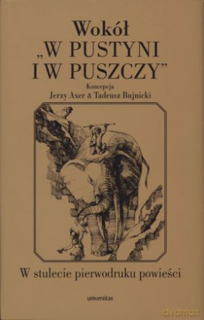 Wokół "W pustyni i w puszczy". W stulecie pierwodruku powieści - Tadeusz Bujnicki, Jerzy Axer [KSIĄŻKA]