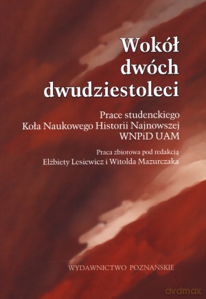 Wokół dwóch dwudziestoleci. Prace studenckiego Koła Naukowego Historii Najnowszej WNPiD UAM [KSIĄŻKA]