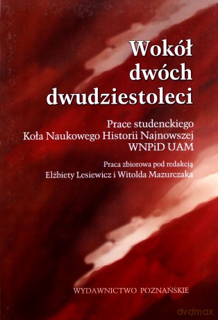 Wokół dwóch dwudziestoleci. Prace studenckiego Koła Naukowego Historii Najnowszej WNPiD UAM [KSIĄŻKA]