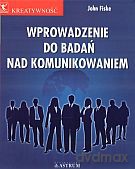 Wprowadzenie do badań nad komunikowaniem - John Fiske [KSIĄŻKA]
