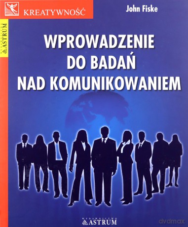 Wprowadzenie do badań nad komunikowaniem - John Fiske [KSIĄŻKA]