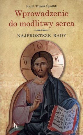 Wprowadzenie do modlitwy serca. Najprostsze rady - Thomas Spidlik [KSIĄŻKA]