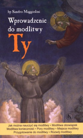 Wprowadzenie do modlitwy. Ty - bp Sandro Maggiolini [KSIĄŻKA]