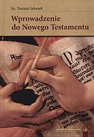 Wprowadzenie do Nowego Testamentu - ks. Tomasz Jelonek [KSIĄŻKA]