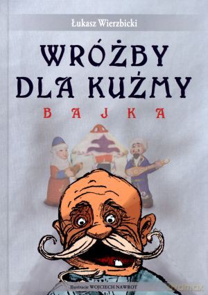 Wróżby dla Kuźmy. Bajka - Łukasz Wierzbicki [KSIĄŻKA]