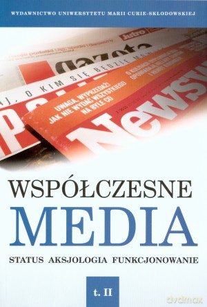 Współczesne media. Status-Aksjologia-Funkcjonowanie. Tom II - Iwona Hofman, Danuta Kępa-Figura [KSIĄŻKA]