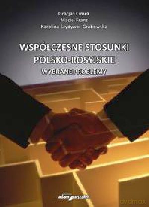 Współczesne stosunki polsko-rosyjskie. Wybrane problemy [KSIĄŻKA]