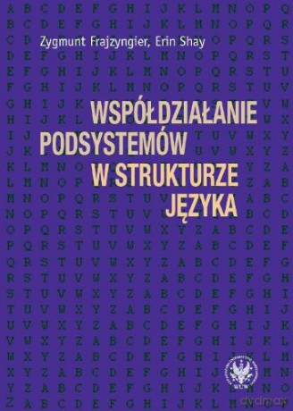 Współdziałanie podsystemów w strukturze języka - Zygmunt Frajzyngier, Erin Shay [KSIĄŻKA]