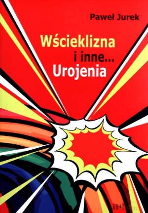 Wścieklizna i inne... Urojenia - Paweł Jurek [KSIĄŻKA]