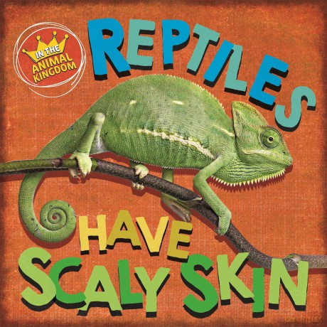 In the Animal Kingdom Reptiles Have Scaly Skin [KSIĄŻKA]