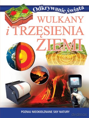 Wulkany i trzęsienia Ziemi. Odkrywanie świata [KSIĄŻKA]