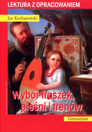 Wybór fraszek, pieśni i trenów. Lektura z opracowaniem - Jan Kochanowski [KSIĄŻKA]