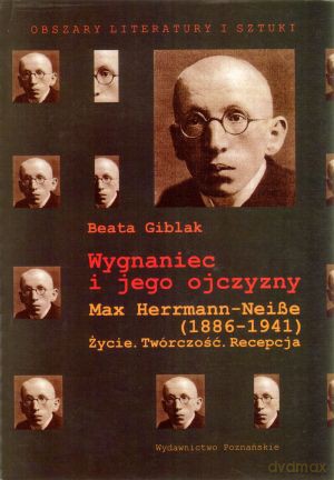 Wygnaniec i jego ojczyzny. Max Herrmann-Neisse (1886-1941). Życie. Twórczość. Recepcja - Beata Giblak [KSIĄŻKA]