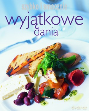 Wyjatkowe dania. Szybko i smacznie [KSIĄŻKA]