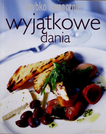 Wyjatkowe dania. Szybko i smacznie [KSIĄŻKA]