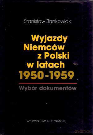 Wyjazdy Niemców z Polski w latach 1950-1959. Wybór dokumentów - Stanisław Jankowiak [KSIĄŻKA]