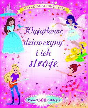 Wyjątkowe dziewczyny i ich stroje. Najklejanki-ubieranki [KSIĄŻKA]