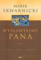 Wysławiajmy Pana. Hymn, pieśni, oratoria - Marek Skwarnicki [KSIĄŻKA]