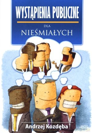 Wystąpienia publiczne dla nieśmiałych - Andrzej Kozdęba [KSIĄŻKA]