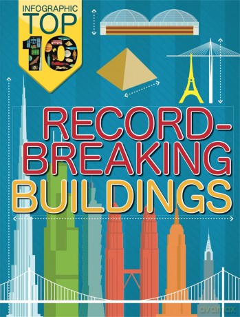 Infographic Top Ten RecordBreaking Buildings [KSIĄŻKA]