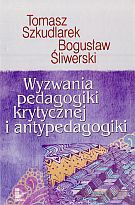 Wyzwania pedagogiki krytycznej i antypedagogiki - Bogusław Śliwerski, Tomasz Szkudlarek [KSIĄŻKA]
