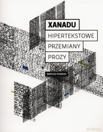 Xanadu. Hipertekstowe przemiany prozy [KSIĄŻKA]