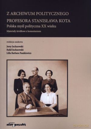 Z archiwum politycznego profesora Stanisława Kota. Polska myśl polityczna XX wieku. Materiały źródłowe z komentarzem [KSIĄŻKA]