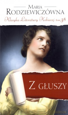 Z głuszy. Klasyka Literatury Kobiecej. Tom 38 - Maria Rodziewiczówna [KSIĄŻKA]