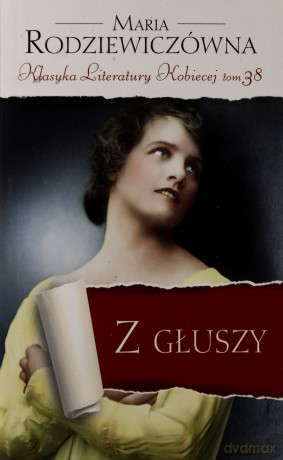 Z głuszy. Klasyka Literatury Kobiecej. Tom 38 - Maria Rodziewiczówna [KSIĄŻKA]