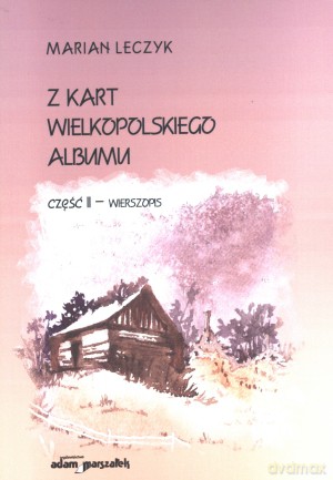 Z kart wielkopolskiego albumu. Część 2. Wierszopis - Marian Leczyk [KSIĄŻKA]