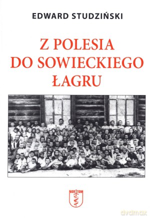 Z Polesia do sowieckiego łagru - Edward Studziński [KSIĄŻKA]