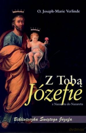 Z Tobą Józefie z Nazaretu do Nazaretu - o. Joseph-Marie Verlinde [KSIĄŻKA]