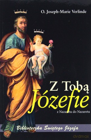 Z Tobą Józefie z Nazaretu do Nazaretu - o. Joseph-Marie Verlinde [KSIĄŻKA]