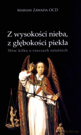 Z wysokości nieba, z głębokości piekła. Słów kilka o rzeczach ostatnich - Marian Zawada OCD [KSIĄŻKA]