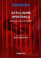 Za kulisami spektaklu. Medialne wizerunki polityki - Marek Sokołowski [KSIĄŻKA]