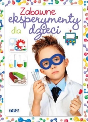 Zabawne eksperymenty dla dzieci [KSIĄŻKA]