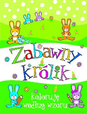 Zabawny królik. Koloruję według wzoru [KSIĄŻKA]