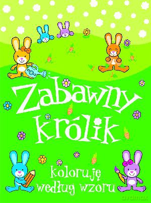 Zabawny królik. Koloruję według wzoru [KSIĄŻKA]