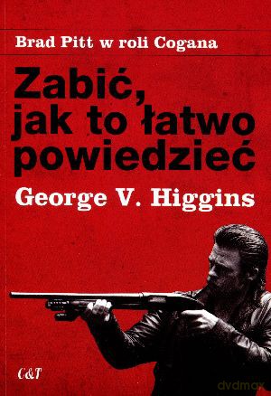 Zabić, jak to łatwo powiedzieć - Higgins George V. [KSIĄŻKA]