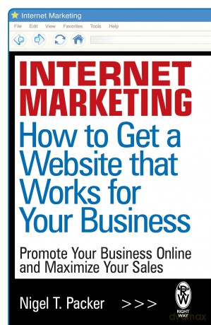 Internet Marketing How to Get a Website that Works for Your Business [KSIĄŻKA]